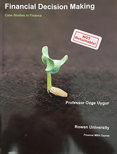 financial decision making case studies in finance 1st edition professor ozge uygur 1308279280, 9781308279282