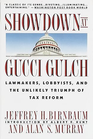 showdown at gucci gulch lawmakers lobbyists and the unlikely triumph of tax reform 1st edition alan murray,