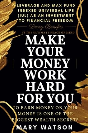 make your money work hard for you leverage and max fund indexed universal life as an investment to financial