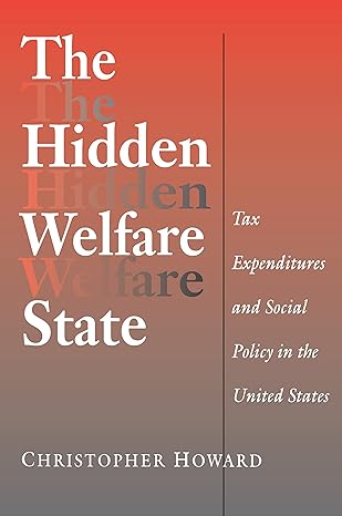 the hidden welfare state tax expenditures and social policy in the united states 1st edition christopher