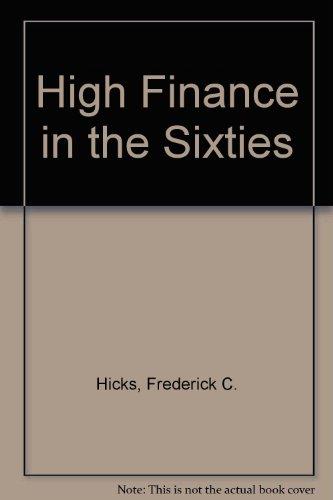high finance in the sixties 1st edition hicks, frederick c. 0804602050, 9780804602051