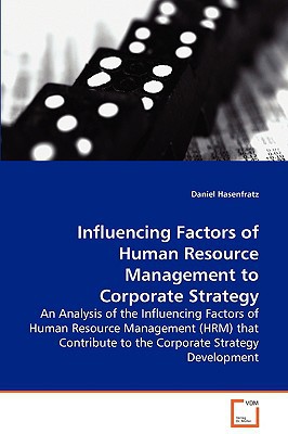 Influencing Factors Of Human Resource Management ToCorporate Strategy An Analysis Of The Influencing Factors Of HumanResource Management That Contribute To TheCorporate Strategy Development