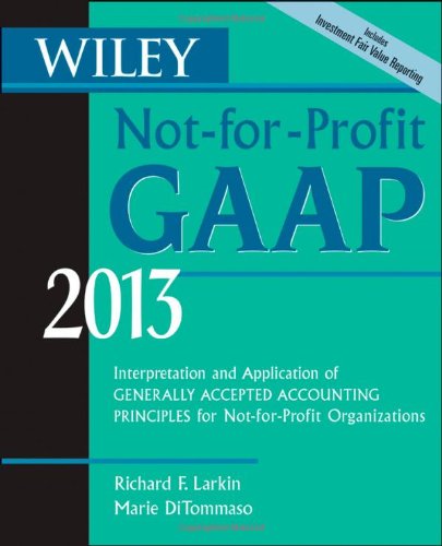 wiley not for profit gaap  interpretation and application of generally accepted accounting principles 2013