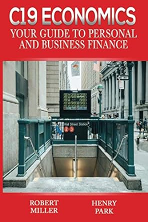 c19 economics your guide to personal and business finance 1st edition robert miller, henry park 0997588764,