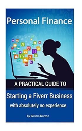 personal finance starting a fiverr business with absolutely no experience 1st edition william norton