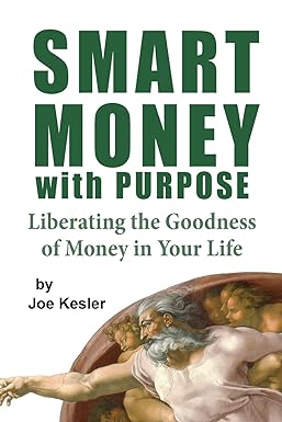 smart money with purpose liberating the goodness of money in your life 1st edition joe r. kesler 1499162510,