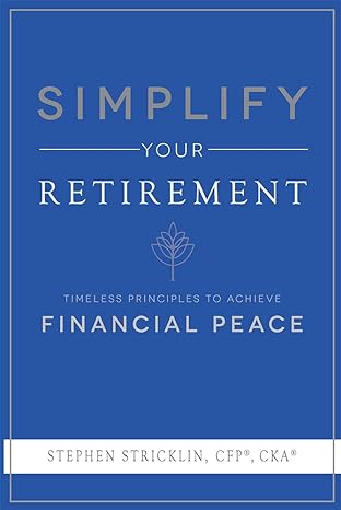 simplify your retirement timeless principles to achieve financial peace 1st edition stephen stricklin