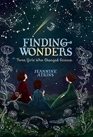 finding wonders three girls who changed science 1st edition jeannine atkins 148146566x, 978-1481465663