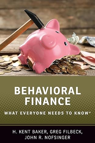 behavioral finance what everyone needs to know 1st edition h. kent baker, greg filbeck, john r. nofsinger