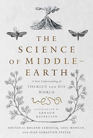 the science of middle earth a new understanding of tolkien and his world 1st edition lehoucq ,mangin ,steyer