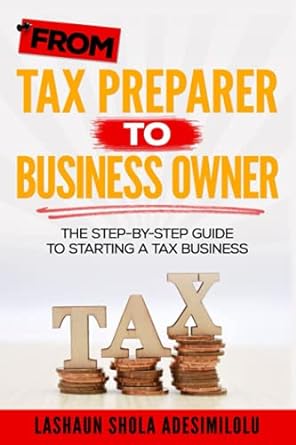 from tax preparer to business owner the step by step guide to starting a tax business 1st edition lashaun