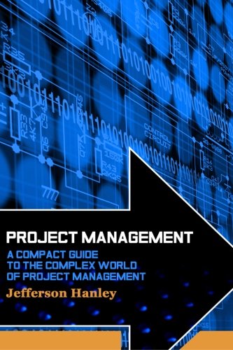 project management a compact guide to the complex world of project management 1st edition jefferson hanley