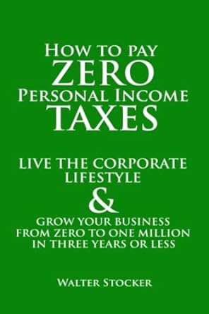 how to pay zero personal income taxes and frow your business from zero to one million in three years or less