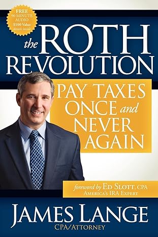 the roth revolution pay taxes once and never again 1st edition james lange 1600378579, 978-1600378577