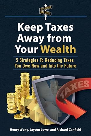 keep taxes away from your wealth 5 strategies for reducing taxes you owe now and into the future 1st edition