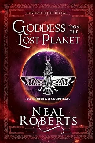 goddess from the lost planet a sci fi adventure of gods and aliens 1st edition neal roberts 979-8987431603