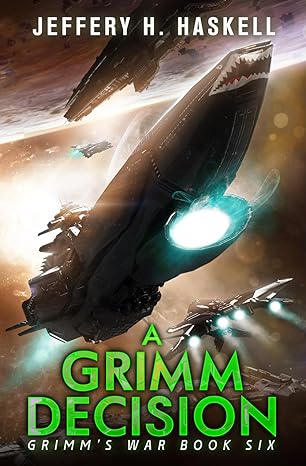 a grimm decision a military sci fi series  jeffery h. haskell 979-8863158273