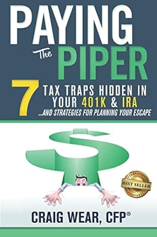 paying the piper 7 tax traps hidden in your 401k and ira and strategies for planning your escape 1st edition