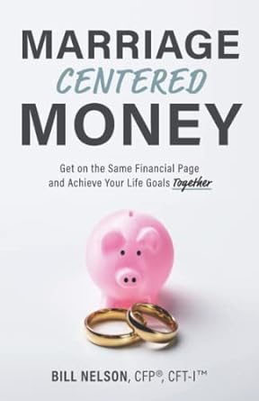 marriage centered money get on the same financial page and achieve your life goals together 1st edition bill