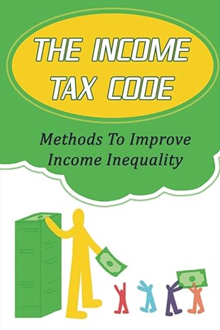 the income tax code methods to improve income inequality 1st edition louisa mcpheron 979-8408638314