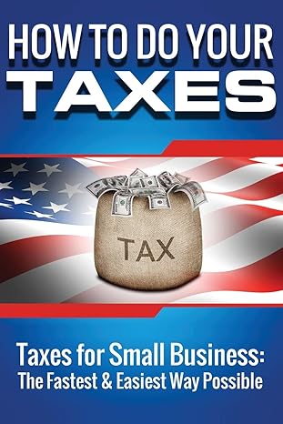 how to do your taxes taxes for small business the fastest and easiest way possible 1st edition john weiksnar