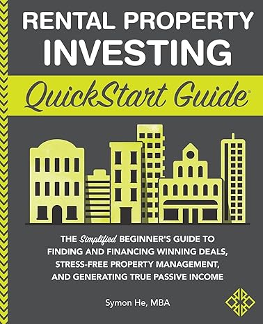 rental property investing quick start guide the simplified beginner s guide to finding and financing winning