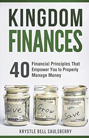 kingdom finances 40 financial principles that empower you to properly manage money 1st edition krystle bell