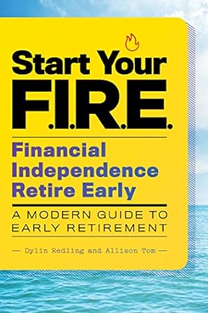 start your fire a modern guide to early retirement 1st edition dylin redling, allison tom 1646113985,