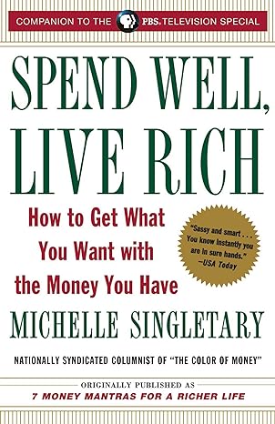spend well live rich how to get what you want with the money you have 1st edition michelle singletary