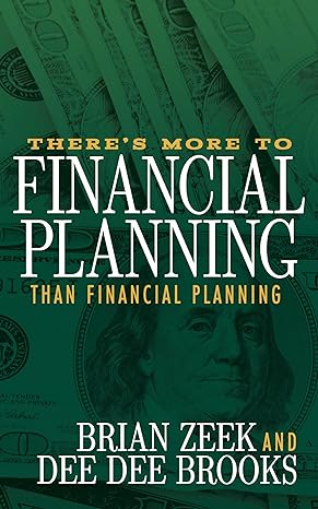 theres more to financial planning than financial planning 1st edition brian zeek, dee dee brooks 1683506014,