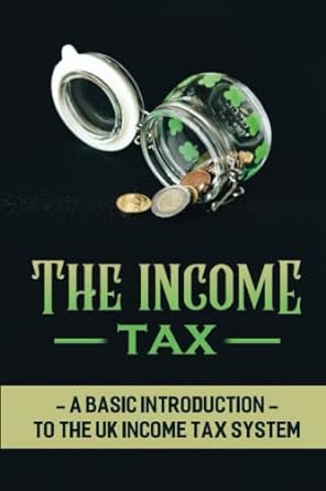 the income tax a basic introduction to the uk income tax system 1st edition randy maaske 979-8409330606
