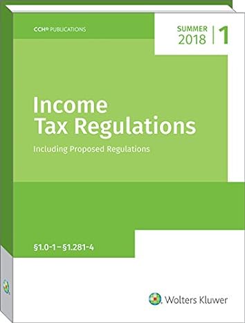 income tax regulations summer including proposed regulation 2018 2018 edition cch tax law 0808047825,