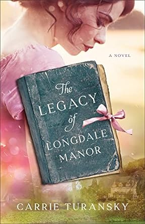 legacy of longdale manor 1st edition carrie turansky 0764241052, 978-0764241055