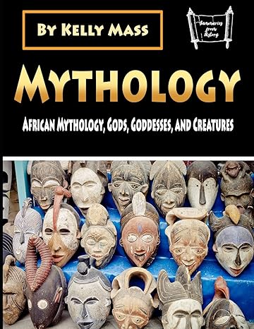 mythology african mythology gods goddesses and creatures  kelly mass 1702852873, 978-1702852876