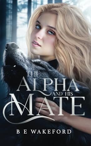 the alpha and his mate 1st edition b e wakeford 979-8412921259