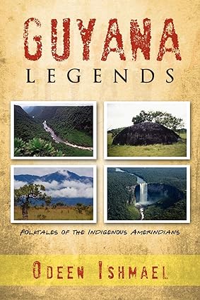 guyana legends folk tales of the indigenous amerindians  odeen ishmael 1465356681, 978-1465356680