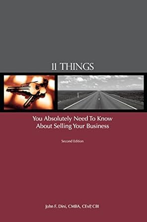11 things you absolutely need to know about selling your business 1st edition john f. dini 1478129328,