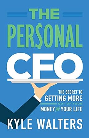 the personal cfo the secret to getting more out of your money and your life 1st edition kyle walters