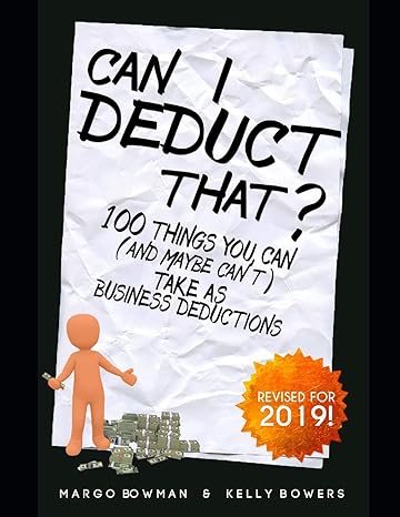can i deduct that 100 things you can take as business deductions 1st edition margo bowman, kelly bowers