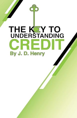 the key to understanding credit 1st edition j. d. henry 1087887593, 978-1087887593