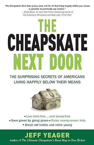 the cheapskate next door the surprising secrets of americans living happily below their means 1st edition