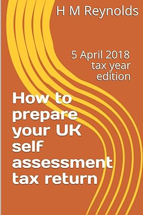 how to prepare your uk self assessment tax return 1st edition mr h m reynolds 1987629868, 978-1987629866