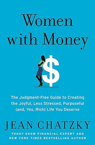 women with money the judgment free guide to creating the joyful less stressed purposeful life you deserve 1st