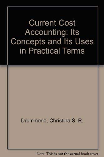 current cost accounting its concepts and its uses in practical terms 1st edition drummond, christina s. r.