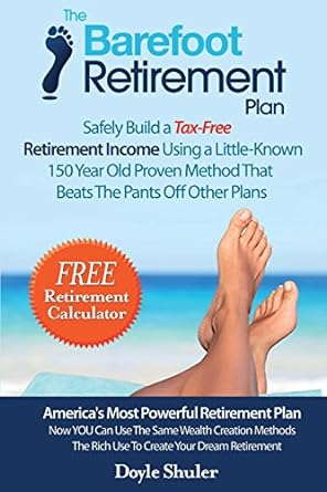 the barefoot retirement plan safely build a tax free retirement income using a little known 150 year old