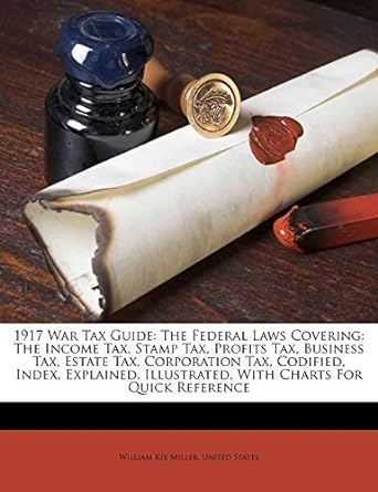 1917 war tax guide the federal laws covering the income tax stamp tax profits tax business tax estate tax
