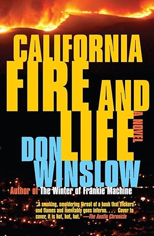 california fire and life a suspense thriller 1st edition don winslow 0307279855, 978-0307279859