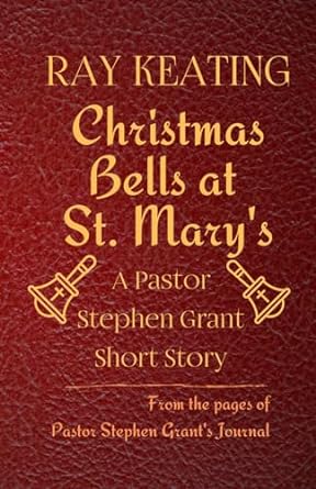 christmas bells at st mary s a pastor stephen grant short story  ray keating 979-8863703770