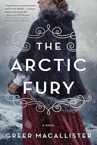 the arctic fury a historical novel of fierce women explorers 1st edition greer macallister 1728215692,