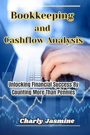bookkeeping and cashflow analysis unlocking financial success by counting more than pennies 1st edition